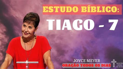 Estudo Bíblico Tiago 7 OraÇÃo Todos Os Dias Joyce Meyer Estudo