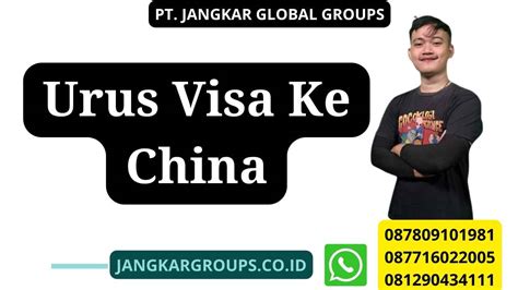 Urus Visa Ke China Jangkar Global Groups