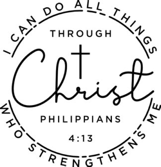 I Can Do All Things Through Christ Who Strengthens Me Philippians