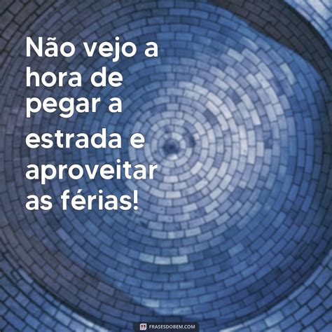 Descubra As Melhores Frases Para Aproveitar Suas F Rias Ao M Ximo