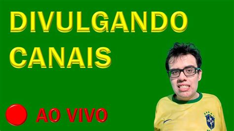 LIVE DIVULGANDO CANAIS AO VIVO RUMO A 13 4 MIL COLOCA Gab PARA SER