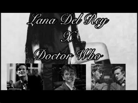 Lana Del Rey X Doctor Who Edits Part 1 NO 12th Doctor Edition