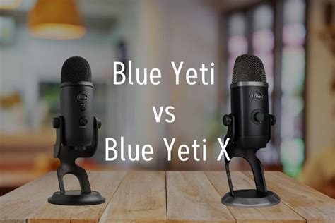 Blue Yeti vs Blue Yeti X: Which One is the Best?