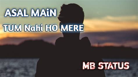 Asal Main Tum Nahi Ho Mere Darshan Raval New Song Status Youtube