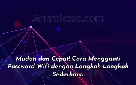 Mudah Dan Cepat Cara Mengganti Password Wifi Dengan Langkah Langkah