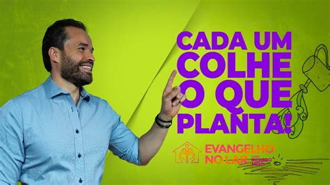 Evangelho No Lar Cada Um Colhe O Que Planta Ricardo Melo Youtube