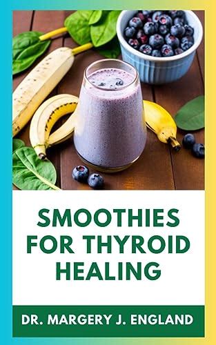 Smoothie For Thyroid Healing 30 Simple And Delicious Restorative Smoothie Recipes For Thyroid