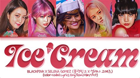 [vote 1] Blackpink ‘ice Cream Ft Selena Gomez Lyrics 블랙핑크 아이스크림 가사 Color Coded Lyrics