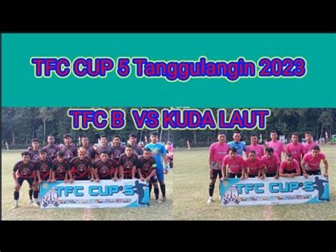 TFC CUP 5 Tanggulangin 2023 KUDA LAUT VS TFC B YouTube