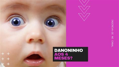 Danoninho Aos 4 Meses YouTube