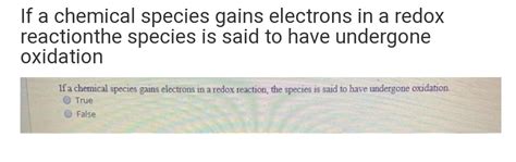 Answered: If a chemical species gains electrons… | bartleby 