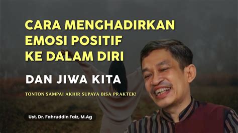 Cara Menghadirkan Emosi Positif Di Dalam Diri Ngaji Filsafat Ust