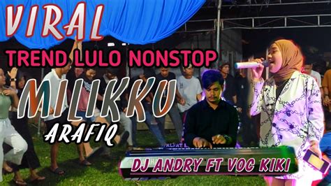 VIRAL TREND LULO NONSTOP LAGU MILIKKU ARAFIQ BY VOC KIKI FT DJ ANDRY