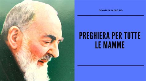 Preghiera Per Tutte Le Mamme Devoti Di Padre Pio