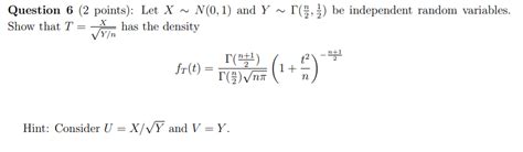 Solved Question 6 2 Points Let X∼n 0 1 And Y∼Γ 2n 21