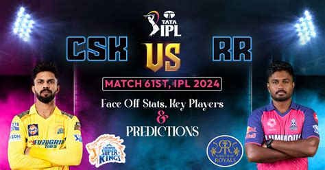 CSK vs RR Match 61st, IPL 2024: Face Off Stats, Key Players And Predictions - iplcricbet