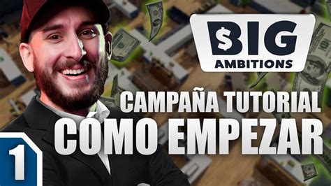 Como Empezar En Big Ambitions Campaña Tutorial Español Parte 1 Youtube