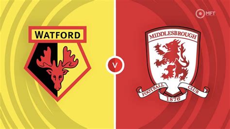 Watford Vs Middlesbrough Prediction And Betting Tips