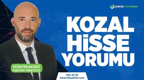 Hüseyin Akseki den KOZAL Hisse Yorumu 6 Eylül 2023 Tarihli Yayından