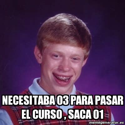 Meme Bad Luck Brian NECESITABA 03 PARA PASAR EL CURSO SACA 01