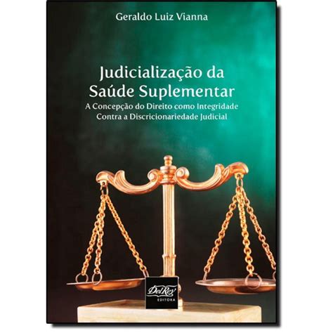 Judicialização Da Saúde Suplementar A Concepção Do Direito Como