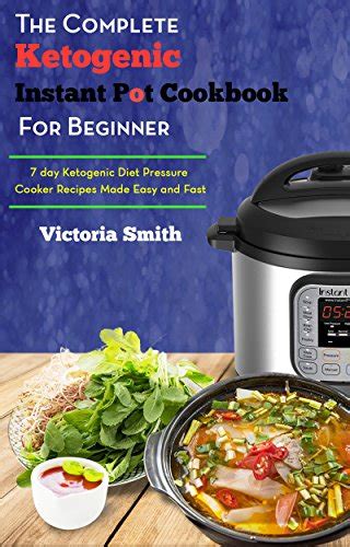 Quick And Easy Ketogenic Instant Pot Cookbook The Ultimate Ketogenic Diet Recipes For Rapid Fat