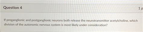 Solved Question 4If preganglionic and postganglionic neurons | Chegg.com