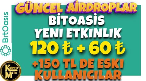 BİTOASİS 120 TL YENİ ETKİNLİK BİTOASİS 150 TL DE ESKİ KULLANICILAR