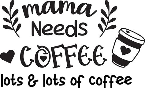 Premium Vector Mama Needs Coffee Lettering And Coffee Quote Illustration