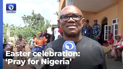 Easter Sunday Pray For Your Leaders Peter Obi Urges Nigerians Youtube