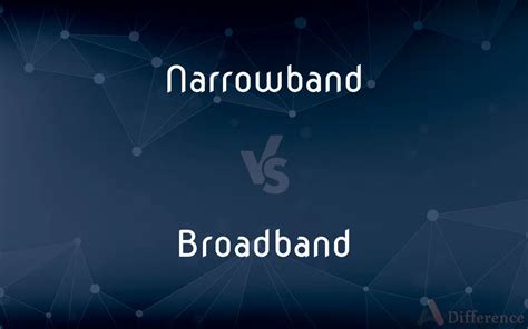 Narrowband vs. Broadband — What’s the Difference?