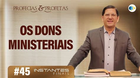 45 Os Dons Ministeriais Profetas E Profecias Instantes Finais