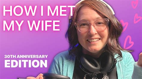 Storytime How I Met My Wife Its Our 30 Year Anniversary Youtube