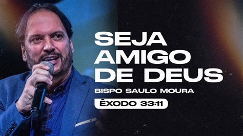 Seja Amigo De Deus Bispo Saulo Moura MinistÉrio Anad Youtube