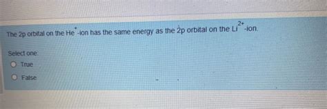 Solved The 2p orbital on the He+-ion has the same energy as | Chegg.com