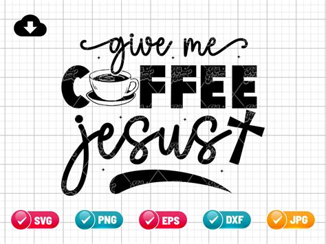 Give Me Coffee Jesus Svg Png Eps Coffee Svg Christian Quotes Svg Coffee