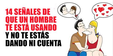 Se Ales De Que Un Hombre Te Est Usando Y No Te Est S Dando Ni Cuenta