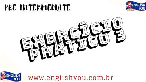 Exercício Prático 3 Pré Intermediário English You YouTube