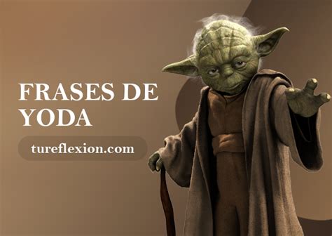 Las Mejores Frases Del Maestro Yoda De Star Wars Tu Reflexi N