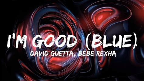 David Guetta Bebe Rexha I M Good Blue Lyrics Youtube