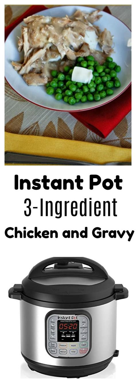 Instant Pot 3 Ingredient Chicken And Gravy 365 Days Of Slow Cooking And Pressure Cooking