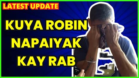 Kalingap Rab Latest Vlog Today Kuya Robin Umiiyak Kay Rab Jay Em