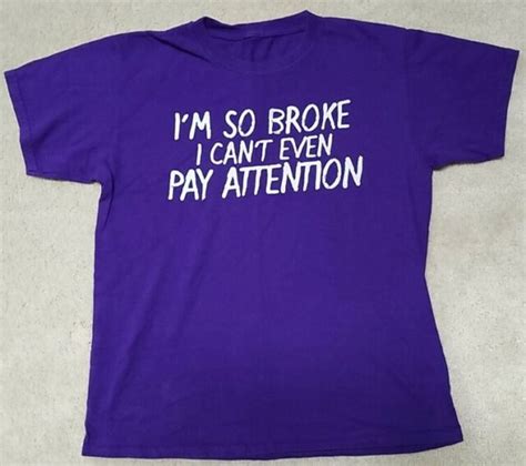 Im So Broke I Cant Even Pay Attention T Shirt Mens Sm Purple Ebay