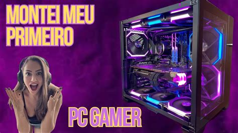 Montei Meu Primeiro PC GAMER YouTube