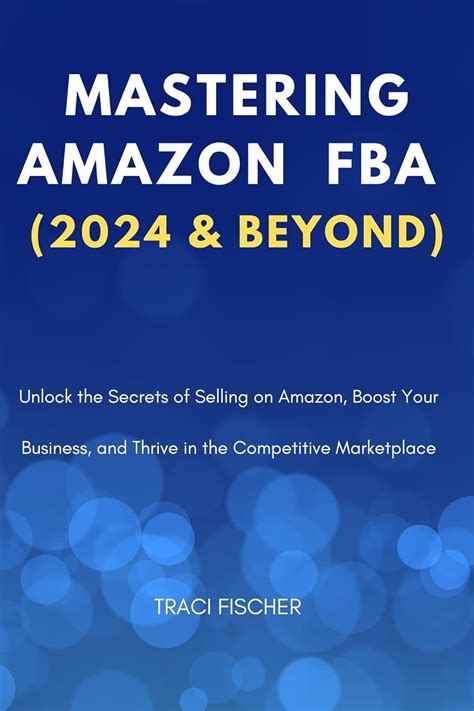 Amazon Mastering Amazon Fba 2024 And Beyond Unlock The Secrets Of