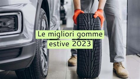 Cambio Gomme Estive Ecco Quali Sono I Migliori La Lista Completa