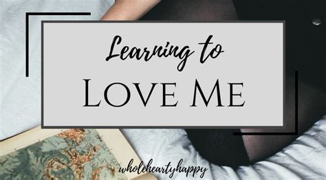 Learning To Love Me