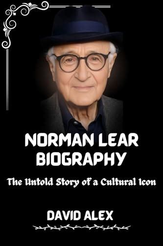 NORMAN LEAR BIOGRAPHY: The Untold Story of a Cultural Icon by David ...