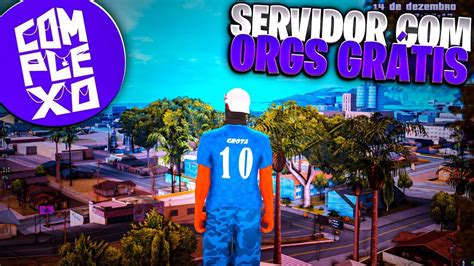 Novo Servidor Complexo Rp Com Orgs Gratuitas Gta Samp Androidpc Youtube