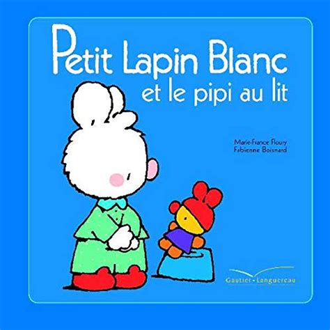 Amazon Fr Petit Lapin Blanc Et Le Pipi Au Lit Floury Marie France